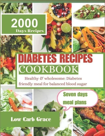Diabetes recipes cookbook: Healthy & wholesome: Diabetes friendly meal for balanced blood suga