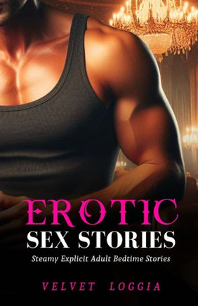 Erotic Sex Stories: Steamy Explicit Adult Bedtime Stories