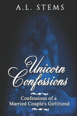 Unicorn Confessions: Confessions of a Married Couple's Girlfriend