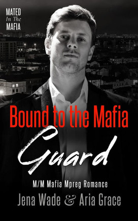 Bound to the Mafia Guard: M/M Mafia Mpreg Romance