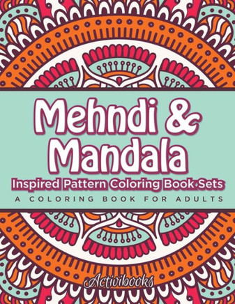 Mehndi & Mandala Inspired Pattern Coloring Book Sets : A Coloring Book For Adults
