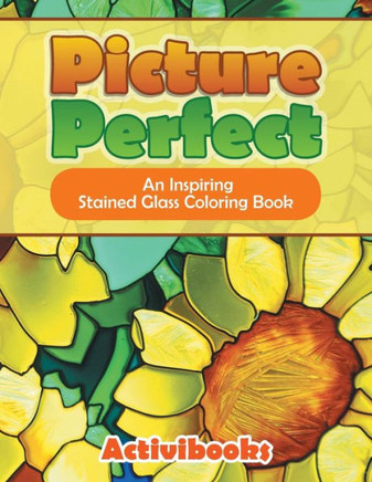 Picture Perfect : An Inspiring Stained Glass Coloring Book