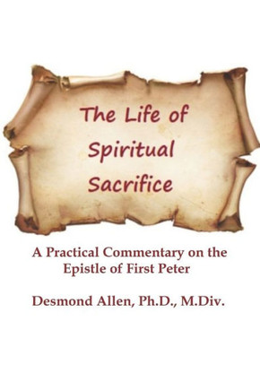 The Life of Spiritual Sacrifice: Practical Commentary on the Epistle of First Peter