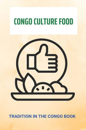 Congo Culture Food: Tradition In The Congo Book: Traditions In Congo