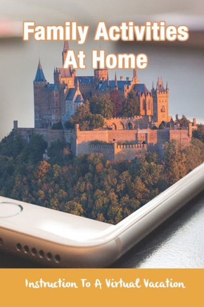Family Activities At Home: Instruction To A Virtual Vacation: Fun Family Travel Virtual