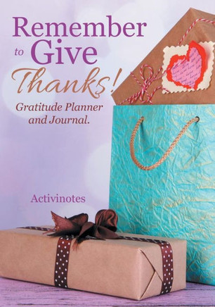 Remember To Give Thanks! Gratitude Planner And Journal Remember To Give Thanks! Gratitude Planner And Journal