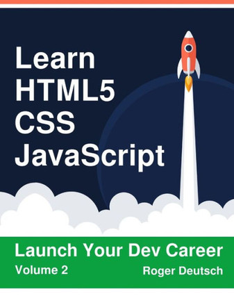 Learn HTML5, CSS, JavaScript: Launch Your Dev Career (Volume 2)