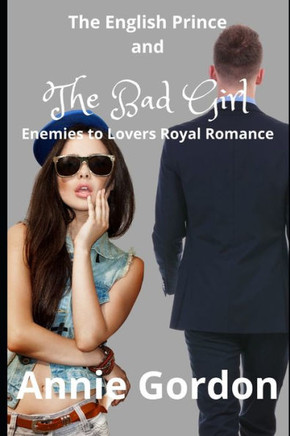 The English Prince and the Bad Girl: Enemies to Lovers Royal Romance