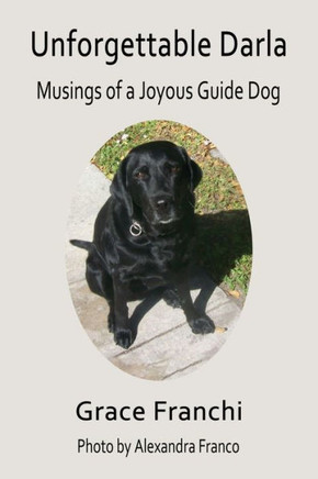 Unforgettable Darla: Musings of a Joyous Guide Dog