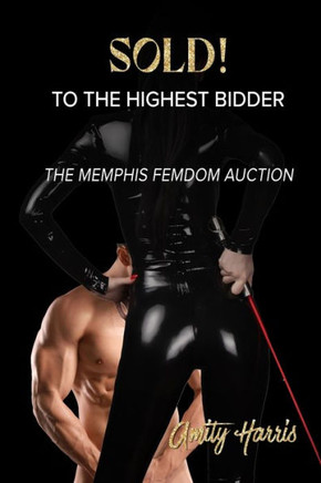 Sold! To the Highest Bidder: The Memphis Femdom Auction