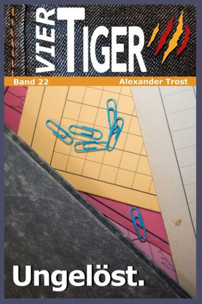 Vier Tiger: Ungelöst.: Band 22