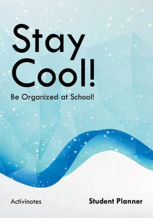 Stay Cool! Be Organized At School! Student Planner