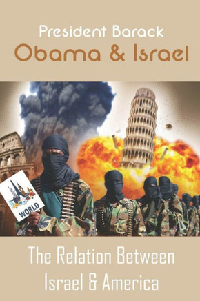 President Barack Obama & Israel: The Relation Between Israel & America: Israel-United States Relations