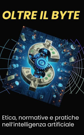oltre il byte Etica, normative e pratiche nell'intelligenza artificiale
