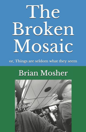 The Broken Mosaic: or, Things are seldom what they seem
