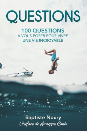 Questions: 100 Questions à vous poser pour vivre une vie incroyable