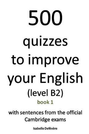 500 quizzes to improve your English (level B2): Book 1