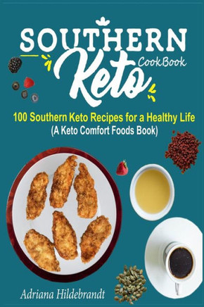 Southern Keto Cookbook: 100 Southern Keto Recipes for a Healthy Life (A Keto Comfort Foods Book)