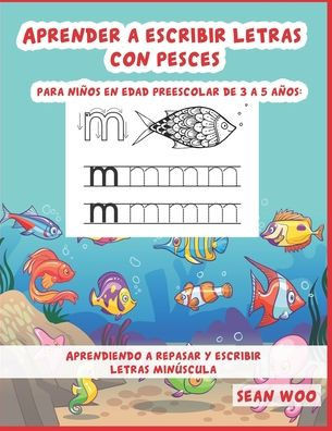 Aprender a escribir letras con pesces para niños en edad preescolar de 3 a 5 años: Aprendiendo a repasar y escribir letras minúscula