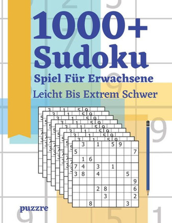 1000 Sudoku Spiel Für Erwachsene Leicht Bis Extrem Schwer: Logikspiele und Denkspiele Buch Für Erwachsene