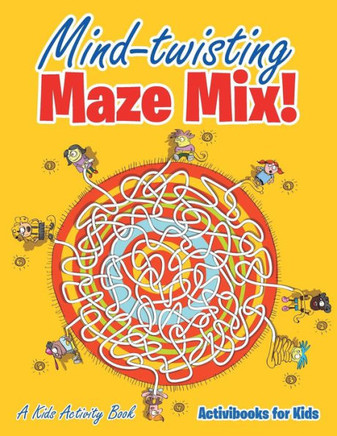 Mind-Twisting Maze Mix! A Kids Activity Book