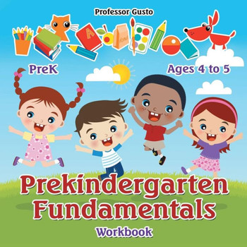 Prekindergarten Fundamentals Workbook Prek - Ages 4 To 5 Prekindergarten Fundamentals Workbook Prek - Ages 4 To 5