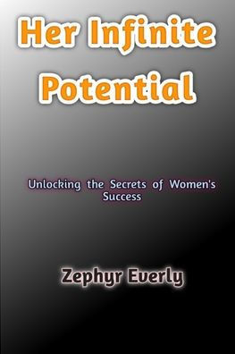 Her Infinite Potential: Unlocking the Secrets of Women's Success