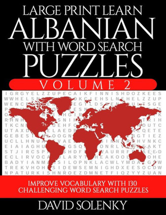 Large Print Learn Albanian with Word Search Puzzles Volume 2: Learn Albanian Language Vocabulary with 130 Challenging Bilingual Word Find Puzzles for - Large Print