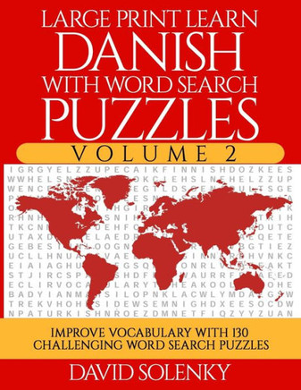 Large Print Learn Danish with Word Search Puzzles Volume 2: Learn Danish Language Vocabulary with 130 Challenging Bilingual Word Find Puzzles for All - Large Print