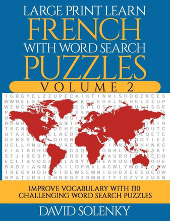 Large Print Learn French with Word Search Puzzles Volume 2: Learn French Language Vocabulary with 130 Challenging Bilingual Word Find Puzzles for All - Large Print