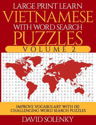 Large Print Learn Vietnamese with Word Search Puzzles Volume 2: Learn Vietnamese Language Vocabulary with 130 Challenging Bilingual Word Find Puzzles - Large Print