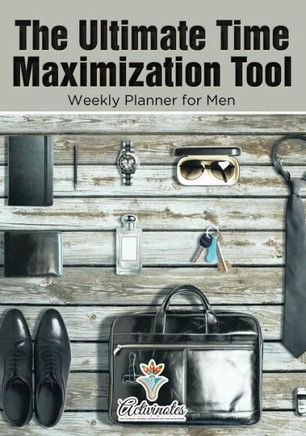 The Ultimate Time Maximization Tool - Weekly Planner For Men
