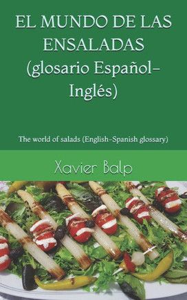 EL MUNDO DE LAS ENSALADAS (glosario Español-Inglés): The world of salads (English-Spanish glossary)