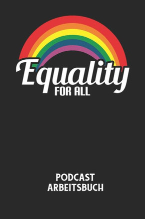 EQUALITY FOR ALL - Podcast Arbeitsbuch: Arbeitsbuch für die Erstellung von Aufnahmen - verliere nie wieder den Überblick über deine Projekte!