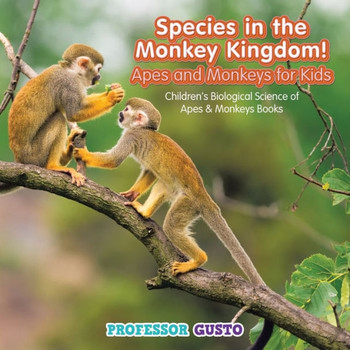Species In The Monkey Kingdom! Apes And Monkeys For Kids - Children'S Biological Science Of Apes & Monkeys Books