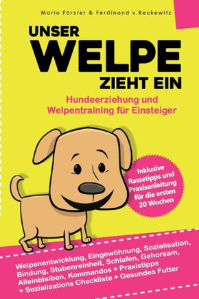 Unser Welpe zieht ein - Hundeerziehung und Welpentraining für Einsteiger: : Welpenentwicklung, Erziehung, Bindung, Gehorsam und Stubenreinheit - Praxi