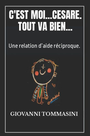 C'Est Moi...Cesare. Tout Va Bien...: Une relation d'aide réciproque.