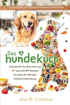 Das Hundeküche: Ein Leitfaden Für Gesunde Hausgemachte Mahlzeiten