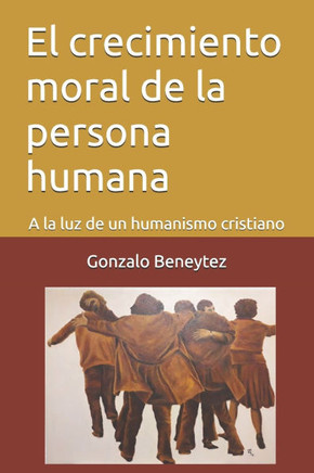 El crecimiento moral de la persona humana: A la luz de un humanismo cristiano