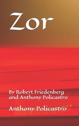 Zor: By Robert Friedenberg and Anthony Policastro