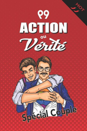99 Action ou Vérité: Version Gay Hot - Jeu sexy et coquin pour couple amoureux - Érotisme et soirées sexe - 130 pages 15,24 x 22,86 cm