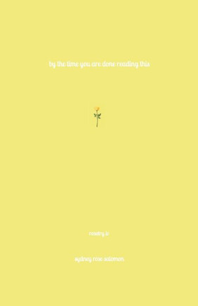 By the Time You Are Done Reading This