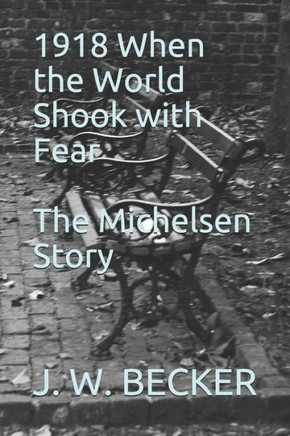 1918 When the World Shook with Fear: The Michelsen Story