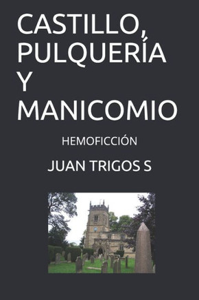 Castillo, Pulquería Y Manicomio: Hemoficción