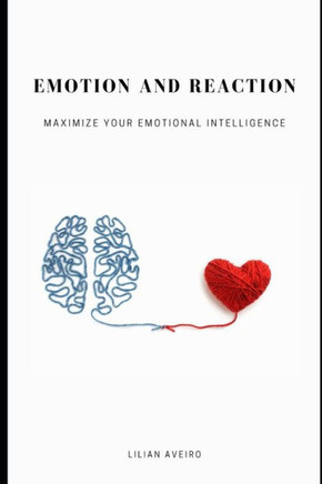 Emotion and Reaction: Maximize Your Emotional Intelligence