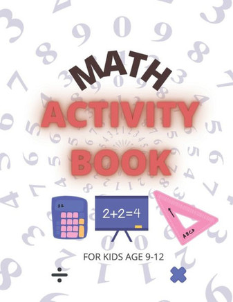 Math Activity Book: For Kids Age 9-12