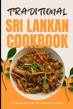 Traditional Sri Lankan Cookbook: 50 Authentic Recipes from Sri Lanka