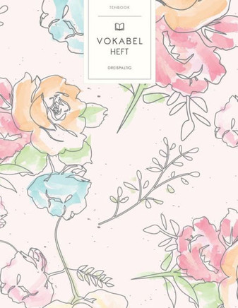 Vokabelheft: Gemalte Blumen. 3 Spalten für Vokabeln. 120 Seiten mit schönem Design. Dreispaltiges Buch mit Soft Cover 8.5x11 Zoll,