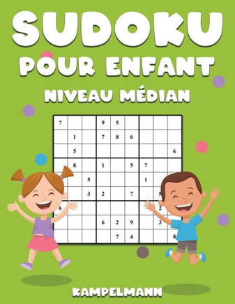 Sudoku Pour Enfant Niveau Médian: 200 Sudoku de Niveau Médian pour Enfants Intelligents avec Solutions - Large