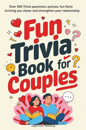 Fun Trivia Book for Couples: A Delightful Way to Laugh, Connect, Bond and Celebrate Love. Over 600 Trivia, Quizzes, Questions, Fun-Facts, Prompts a